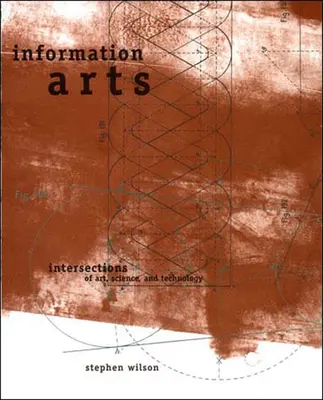 Information Arts : Intersections de l'art, de la science et de la technologie - Information Arts: Intersections of Art, Science, and Technology