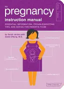 Le manuel d'instruction de la grossesse : Informations essentielles, conseils de dépannage et avis pour les futurs parents - The Pregnancy Instruction Manual: Essential Information, Troubleshooting Tips, and Advice for Parents-To-Be