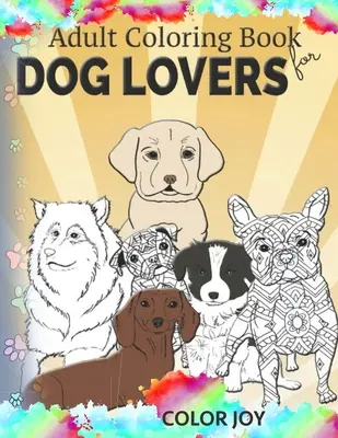 Livre de coloriage pour adultes pour les amoureux des chiens : De magnifiques dessins de chiens - Adult coloring book for dog lovers: Beautiful dog designs