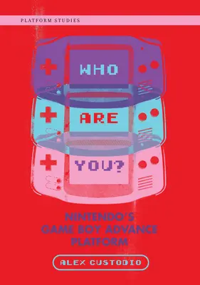 Qui êtes-vous ? La plate-forme Game Boy Advance de Nintendo - Who Are You?: Nintendo's Game Boy Advance Platform