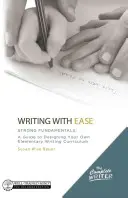 Écrire avec facilité : des bases solides : Un guide pour concevoir votre propre programme d'enseignement de l'écriture à l'école élémentaire - Writing with Ease: Strong Fundamentals: A Guide to Designing Your Own Elementary Writing Curriculum