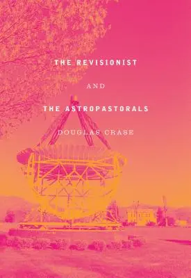 Le révisionniste et les astropastoraux : Recueil de poèmes - The Revisionist and the Astropastorals: Collected Poems