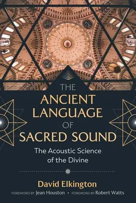 Le langage ancien des sons sacrés : La science acoustique du divin - The Ancient Language of Sacred Sound: The Acoustic Science of the Divine