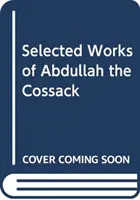 Œuvres choisies d'Abdullah le Cosaque - Selected Works of Abdullah the Cossack