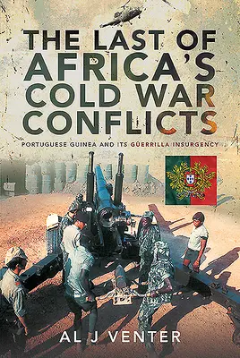 Le dernier des conflits africains de la guerre froide : La Guinée portugaise et son insurrection de guérilla - The Last of Africa's Cold War Conflicts: Portuguese Guinea and Its Guerilla Insurgency