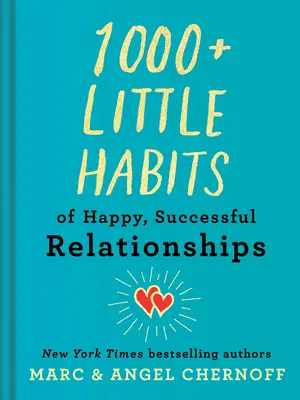 1000+ petites habitudes pour des relations heureuses et réussies - 1000+ Little Habits of Happy, Successful Relationships