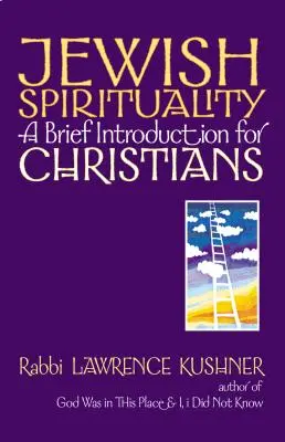 Spiritualité juive : Une brève introduction pour les chrétiens - Jewish Spirituality: A Brief Introduction for Christians