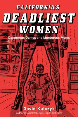 Les femmes les plus meurtrières de Californie : Dames dangereuses et mères meurtrières - California's Deadliest Women: Dangerous Dames and Murderous Moms