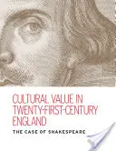 La valeur culturelle dans l'Angleterre du XXIe siècle : Le cas de Shakespeare - Cultural Value in Twenty-First-Century England: The Case of Shakespeare