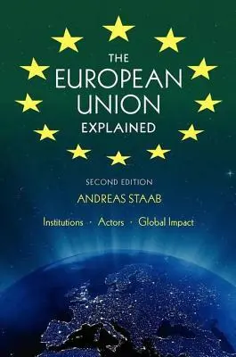 L'Union européenne expliquée, troisième édition : Institutions, acteurs, impact global - The European Union Explained, Third Edition: Institutions, Actors, Global Impact