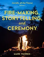 Faire du feu, raconter des histoires et organiser des cérémonies : Secrets de la forêt - Fire-Making, Storytelling, and Ceremony: Secrets of the Forest