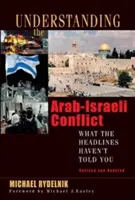 Comprendre le conflit israélo-arabe : Ce que les gros titres ne vous ont pas dit - Understanding the Arab-Israeli Conflict: What the Headlines Haven't Told You