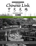 Livre de caractères pour Chinese Link : Chinois débutant, versions en caractères traditionnels et simplifiés, niveau 1/partie 1 - Character Book for Chinese Link: Beginning Chinese, Traditional & Simplified Character Versions, Level 1/Part 1