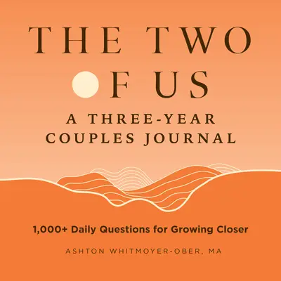 Nous deux : un journal de couple de trois ans : 1 000+ questions quotidiennes pour se rapprocher - The Two of Us: A Three-Year Couples Journal: 1,000+ Daily Questions for Growing Closer