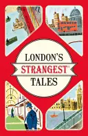 Les histoires les plus étranges de Londres - Des histoires extraordinaires mais vraies sur plus de mille ans d'histoire londonienne. - London's Strangest Tales - Extraordinary but true stories from over a thousand years of London's History