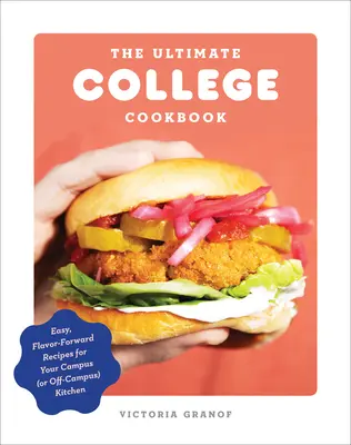 The Ultimate College Cookbook : Recettes faciles et savoureuses pour la cuisine de votre campus (ou hors campus) - The Ultimate College Cookbook: Easy, Flavor-Forward Recipes for Your Campus (or Off-Campus) Kitchen