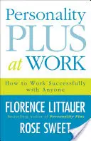 Personnalité Plus au travail : Comment travailler avec succès avec n'importe qui - Personality Plus at Work: How to Work Successfully with Anyone