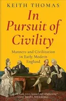 À la recherche de la civilité - Manières et civilisation dans l'Angleterre du début des temps modernes - In Pursuit of Civility - Manners and Civilization in Early Modern England