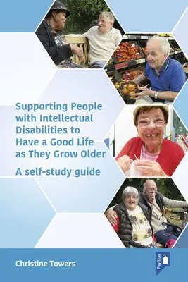 Aider les personnes atteintes de déficiences intellectuelles à mener une vie agréable en vieillissant : Un guide d'auto-apprentissage - Supporting People with Intellectual Disabilities to Have a Good Life as They Grow Older: A Self-Study Guide