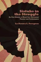 Sistuhs in the Struggle : Une histoire orale du théâtre et de la performance du Black Arts Movement - Sistuhs in the Struggle: An Oral History of Black Arts Movement Theater and Performance