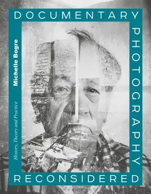 La photographie documentaire reconsidérée : Histoire, théorie et pratique - Documentary Photography Reconsidered: History, Theory and Practice