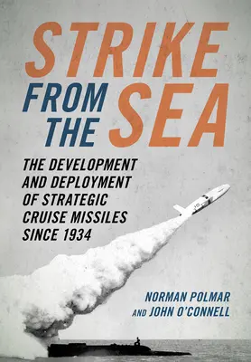 Frapper depuis la mer : Le développement et le déploiement des missiles de croisière stratégiques depuis 1934 - Strike from the Sea: The Development and Deployment of Strategic Cruise Missiles Since 1934