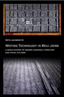 La technologie de l'écriture dans le Japon de Meiji : Une histoire des médias de la littérature japonaise moderne et de la culture visuelle - Writing Technology in Meiji Japan: A Media History of Modern Japanese Literature and Visual Culture