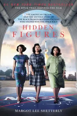 Hidden Figures : Le rêve américain et l'histoire inédite des mathématiciennes noires qui ont aidé à gagner la course à l'espace - Hidden Figures: The American Dream and the Untold Story of the Black Women Mathematicians Who Helped Win the Space Race