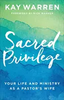 Privilège sacré : Votre vie et votre ministère en tant que femme de pasteur - Sacred Privilege: Your Life and Ministry as a Pastor's Wife