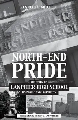 North-End Pride : L'histoire de l'école secondaire Lanphier, de son personnel et de sa communauté - North-End Pride: The Story of Lanphier High School, Its People and Community