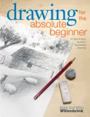 Le dessin pour les débutants absolus : Un guide clair et facile pour réussir son dessin - Drawing for the Absolute Beginner: A Clear & Easy Guide to Successful Drawing