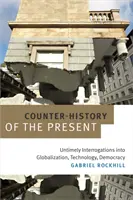Contre-histoire du présent : Interrogations intempestives sur la mondialisation, la technologie et la démocratie - Counter-History of the Present: Untimely Interrogations into Globalization, Technology, Democracy