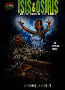 Isis & Osiris : Aux confins de la terre [Un mythe égyptien] (en anglais) - Isis & Osiris: To the Ends of the Earth [An Egyptian Myth]