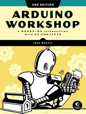 Atelier Arduino, 2e édition : Une introduction pratique avec 65 projets - Arduino Workshop, 2nd Edition: A Hands-On Introduction with 65 Projects