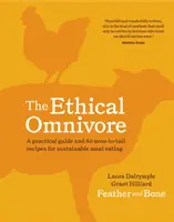 L'omnivore éthique : Un guide pratique et 60 recettes pour manger de la viande de façon durable - The Ethical Omnivore: A Practical Guide and 60 Nose-To-Tail Recipes for Sustainable Meat Eating