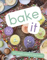 Bake It - Plus de 150 recettes pour les enfants, des simples biscuits aux gâteaux créatifs ! - Bake It - More Than 150 Recipes for Kids from Simple Cookies to Creative Cakes!