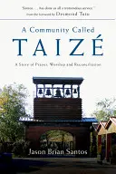 Une communauté appelée Taize : Une histoire de prière, de culte et de réconciliation - A Community Called Taize: A Story of Prayer, Worship and Reconciliation