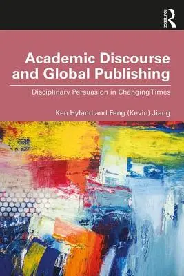 Discours académique et édition mondiale : la persuasion disciplinaire dans une époque en mutation - Academic Discourse and Global Publishing: Disciplinary Persuasion in Changing Times