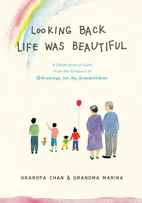 Avec le recul, la vie était belle : Une célébration de l'amour par les créateurs des dessins pour mes petits-enfants - Looking Back Life Was Beautiful: A Celebration of Love from the Creators of Drawings for My Grandchildren