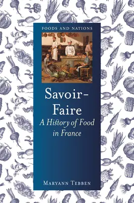 Savoir-Faire : Une histoire de l'alimentation en France - Savoir-Faire: A History of Food in France