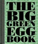 Le livre du Big Green Egg, 2 : Cuisiner sur le Big Green Egg - The Big Green Egg Book, 2: Cooking on the Big Green Egg