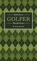 Ce que tout golfeur devrait savoir - Stuff Every Golfer Should Know