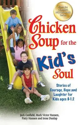 Soupe de poulet pour l'âme des enfants : histoires de courage, d'espoir et de rire pour les enfants de 8 à 12 ans - Chicken Soup for the Kid's Soul: Stories of Courage, Hope and Laughter for Kids Ages 8-12