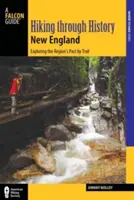 La randonnée à travers l'histoire de la Nouvelle-Angleterre : Explorer le passé de la région par les sentiers - Hiking Through History New England: Exploring the Region's Past by Trail