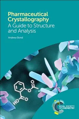 Cristallographie pharmaceutique : Guide de la structure et de l'analyse - Pharmaceutical Crystallography: A Guide to Structure and Analysis