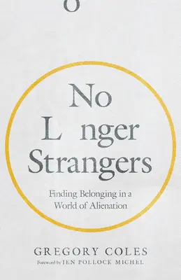 Plus jamais des étrangers : Trouver l'appartenance dans un monde d'aliénation - No Longer Strangers: Finding Belonging in a World of Alienation