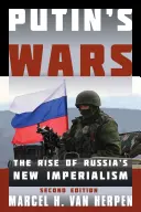 Les guerres de Poutine : La montée du nouvel impérialisme russe, deuxième édition - Putin's Wars: The Rise of Russia's New Imperialism, Second Edition