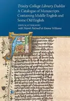 Bibliothèque du Trinity College de Dublin : Catalogue des manuscrits contenant du moyen anglais et du vieil anglais - Trinity College Library Dublin: A Catalogue of Manuscripts Containing Middle English and Some Old English