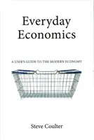 L'économie au quotidien : Un guide de l'économie moderne pour l'utilisateur - Everyday Economics: A User's Guide to the Modern Economy