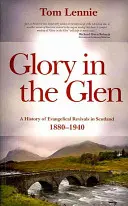 Glory in the Glen : Une histoire des réveils évangéliques en Ecosse 1880-1940 - Glory in the Glen: A History of Evangelical Revivals in Scotland 1880-1940